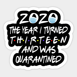 13th Birthday 2020 The Year I Turned Thirn And Was Quarantined Social Distancing Sticker